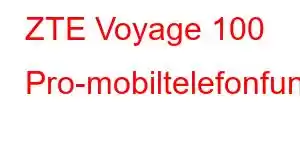 ZTE Voyage 100 Pro-mobiltelefonfunksjoner