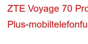 ZTE Voyage 70 Pro Plus-mobiltelefonfunksjoner