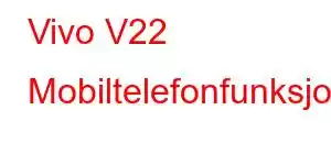 Vivo V22 Mobiltelefonfunksjoner