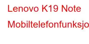 Lenovo K19 Note Mobiltelefonfunksjoner