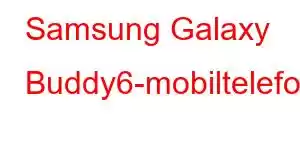 Samsung Galaxy Buddy6-mobiltelefonfunksjoner