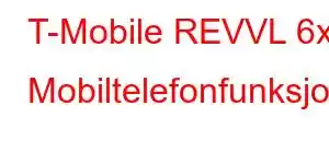 T-Mobile REVVL 6x Mobiltelefonfunksjoner