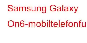 Samsung Galaxy On6-mobiltelefonfunksjoner