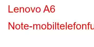 Lenovo A6 Note-mobiltelefonfunksjoner