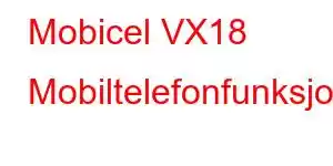 Mobicel VX18 Mobiltelefonfunksjoner