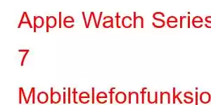 Apple Watch Series 7 Mobiltelefonfunksjoner