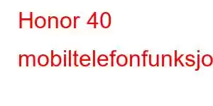 Honor 40 mobiltelefonfunksjoner