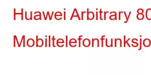 Huawei Arbitrary 80 Mobiltelefonfunksjoner