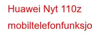 Huawei Nyt 110z mobiltelefonfunksjoner