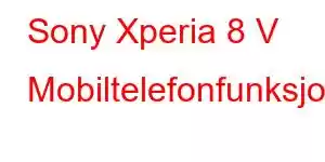 Sony Xperia 8 V Mobiltelefonfunksjoner