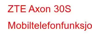 ZTE Axon 30S Mobiltelefonfunksjoner