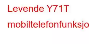 Levende Y71T mobiltelefonfunksjoner