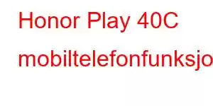 Honor Play 40C mobiltelefonfunksjoner