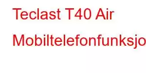 Teclast T40 Air Mobiltelefonfunksjoner