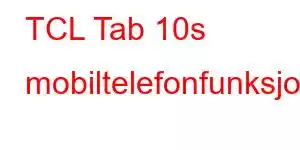 TCL Tab 10s mobiltelefonfunksjoner