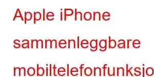 Apple iPhone sammenleggbare mobiltelefonfunksjoner