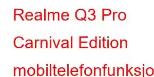 Realme Q3 Pro Carnival Edition mobiltelefonfunksjoner