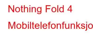 Nothing Fold 4 Mobiltelefonfunksjoner