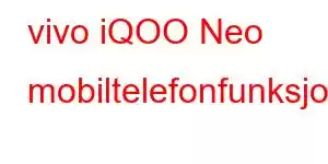 vivo iQOO Neo mobiltelefonfunksjoner