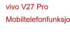 vivo V27 Pro Mobiltelefonfunksjoner