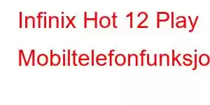 Infinix Hot 12 Play Mobiltelefonfunksjoner