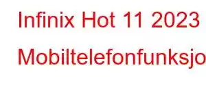 Infinix Hot 11 2023 Mobiltelefonfunksjoner