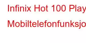 Infinix Hot 100 Play Mobiltelefonfunksjoner