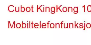 Cubot KingKong 10 Mobiltelefonfunksjoner