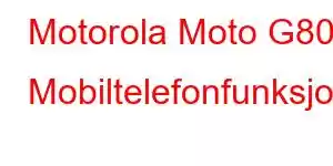 Motorola Moto G80 Mobiltelefonfunksjoner