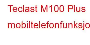 Teclast M100 Plus mobiltelefonfunksjoner