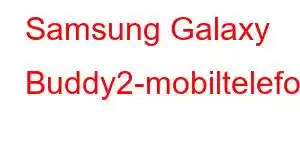 Samsung Galaxy Buddy2-mobiltelefonfunksjoner