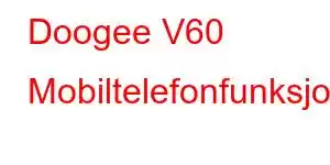 Doogee V60 Mobiltelefonfunksjoner