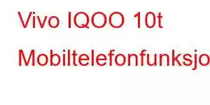 Vivo IQOO 10t Mobiltelefonfunksjoner