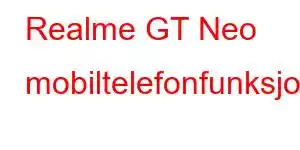 Realme GT Neo mobiltelefonfunksjoner