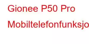 Gionee P50 Pro Mobiltelefonfunksjoner