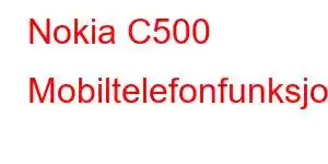 Nokia C500 Mobiltelefonfunksjoner