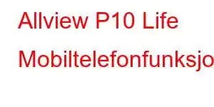 Allview P10 Life Mobiltelefonfunksjoner