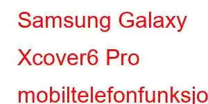 Samsung Galaxy Xcover6 Pro mobiltelefonfunksjoner