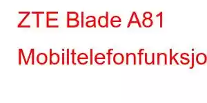 ZTE Blade A81 Mobiltelefonfunksjoner