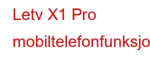 Letv X1 Pro mobiltelefonfunksjoner