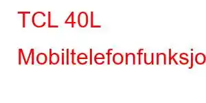 TCL 40L Mobiltelefonfunksjoner