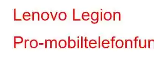 Lenovo Legion Pro-mobiltelefonfunksjoner