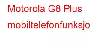 Motorola G8 Plus mobiltelefonfunksjoner