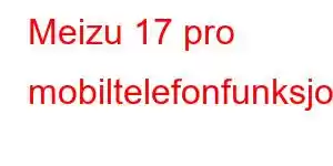 Meizu 17 pro mobiltelefonfunksjoner