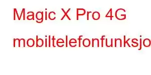 Magic X Pro 4G mobiltelefonfunksjoner