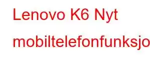 Lenovo K6 Nyt mobiltelefonfunksjoner