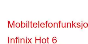 Mobiltelefonfunksjoner Infinix Hot 6 Mobiltelefonfunksjoner