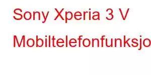 Sony Xperia 3 V Mobiltelefonfunksjoner