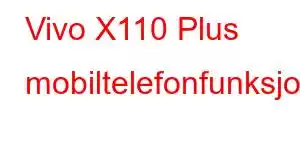 Vivo X110 Plus mobiltelefonfunksjoner