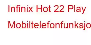 Infinix Hot 22 Play Mobiltelefonfunksjoner